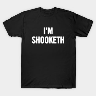 I'm Shooketh T-Shirt